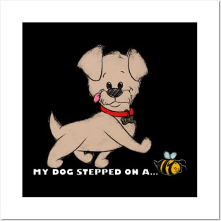 My Dog Stepped On A Bee! Posters and Art